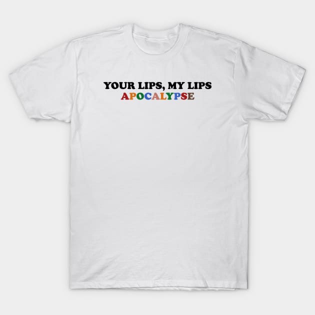 Your lips my lips apocalypse T-Shirt by Futiletees